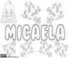 Micaela, имя для девочки на испанском и португальском языках, вариант Miguela. Micaela, итальянское имя, вариант Микела, Michela