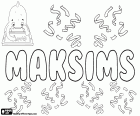 Maksims, вариант Maksim, название на разных языках. Maksims, мужское имя популярным в Латвии. Maksim, Максім, Максим, имя для мальчика популярного в Беларуси и Эстонии